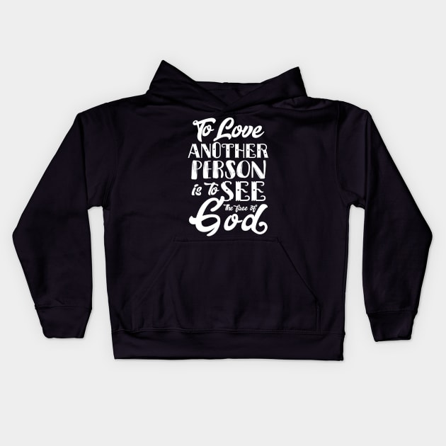 To Love Another Person is To see the Face of God Kids Hoodie by KsuAnn